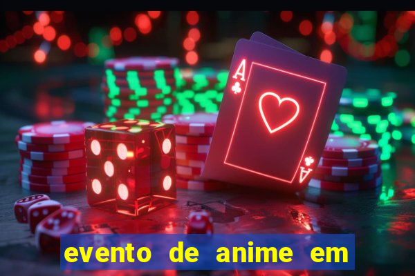 evento de anime em sp hoje